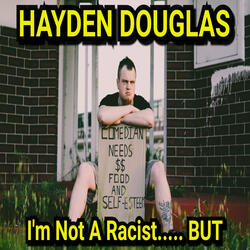 I'm Not A Racist.... BUT