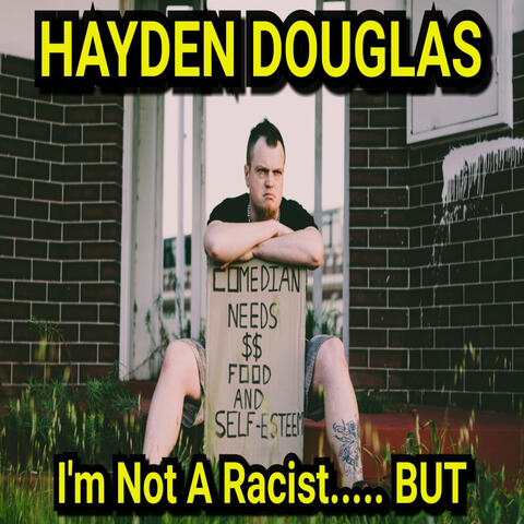 I'm Not A Racist.... BUT