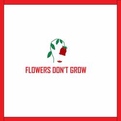 Flowers Don't Grow
