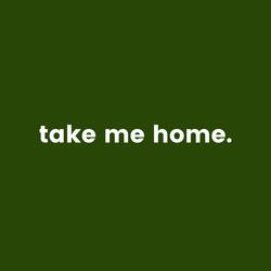 Take Me Home.