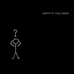 Happy If You Knew