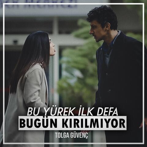 Bu Yürek İlk Defa Bugün Kırılmıyor