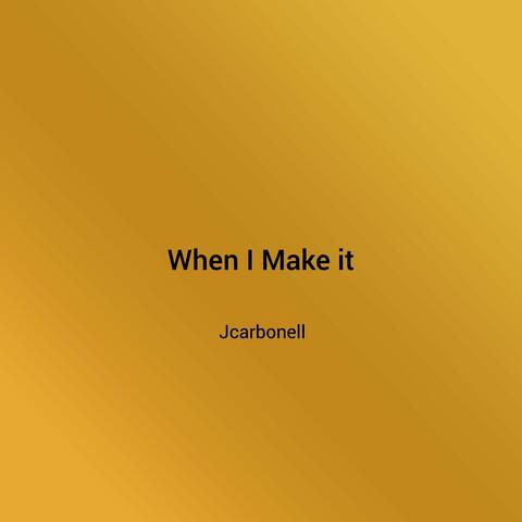 When I Make It