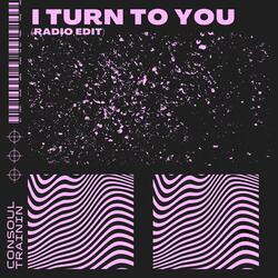 I Turn to You