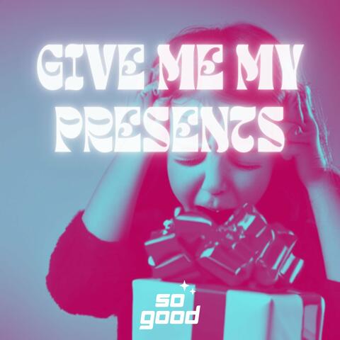 Give Me My Presents