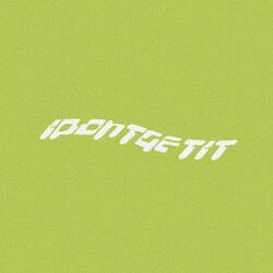 Idontgetit