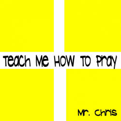 Teach Me How To Pray