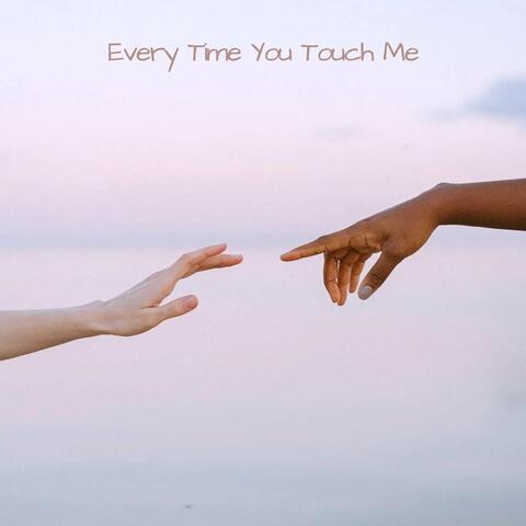 Every Time You Touch Me