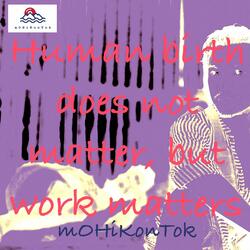 Human Birth Does Not Matter, but Work Matters