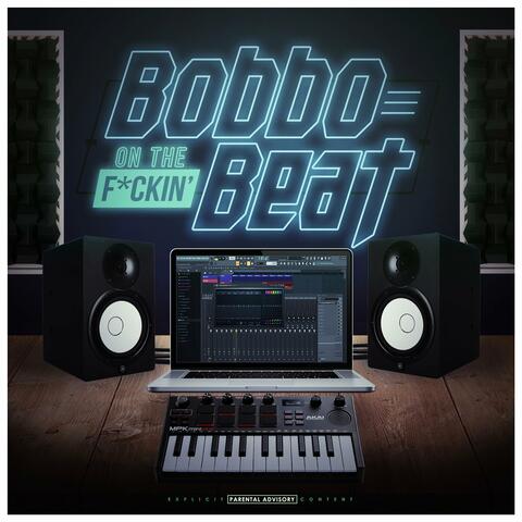Bobbo On The Fuckin' Beat