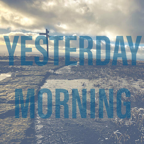Yesterday Morning