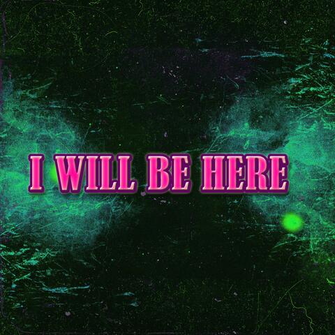 I Will Be Here