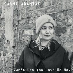 Can't Let You Love Me Now