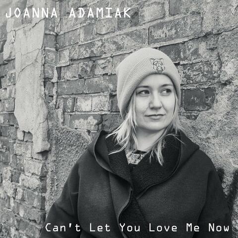 Can't Let You Love Me Now