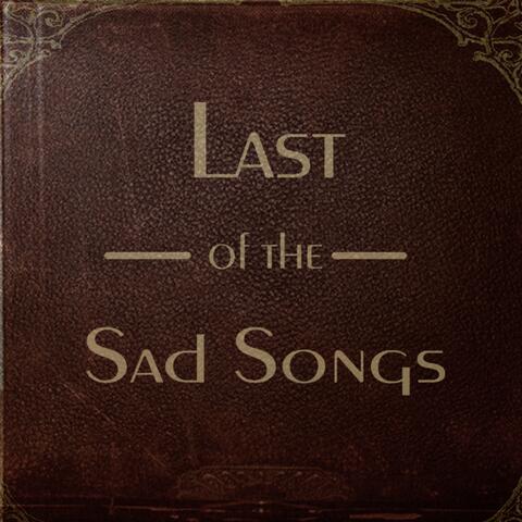 Last of the Sad Songs