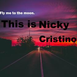 This Is Nicky Cristino Fly Me to the Moon.