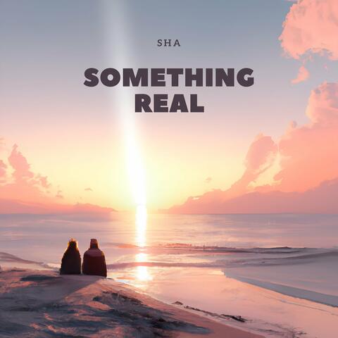 Something Real ( 1 Min Song )