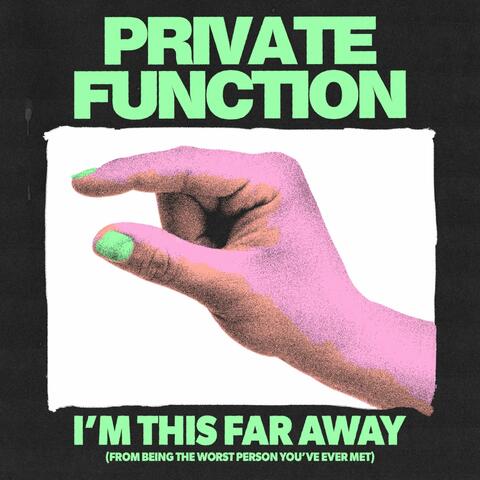 I'm This Far Away (From Being The Worst Person You've Ever Met)
