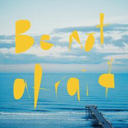Be Not Afraid
