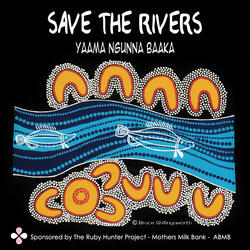 SAVE THE RIVERS (Yaama Ngunna Baaka)