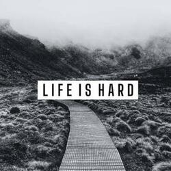 Life Is Hard