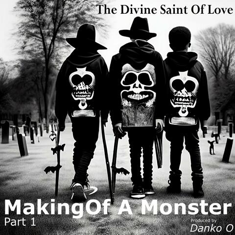 Making of a Monster, Pt. 1