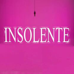 INSOLENTE