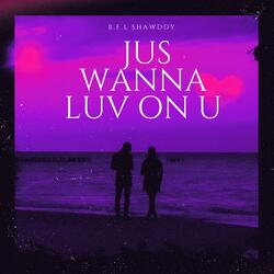 Jus Wana Luv on U