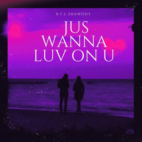 Jus Wana Luv on U