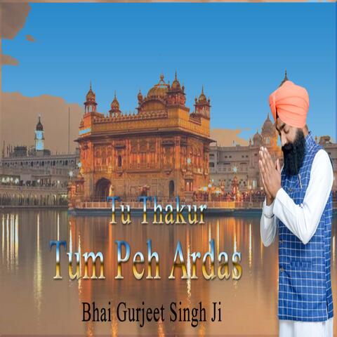 Tu Thakur Tum Peh Ardas