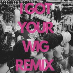 I Got Your Wig
