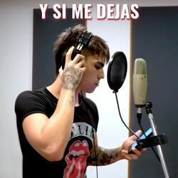 Y Si Me Dejas
