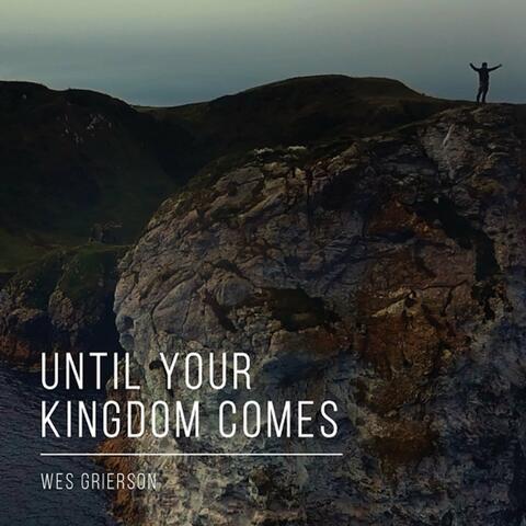 Until Your Kingdom Comes