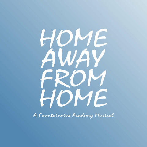 Home Away From Home - A Fountainview Academy Musical