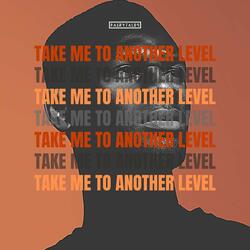 Take Me To Another Level