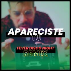 Apareciste Tu-Fever Disco Night