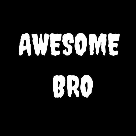 Awesome Bro