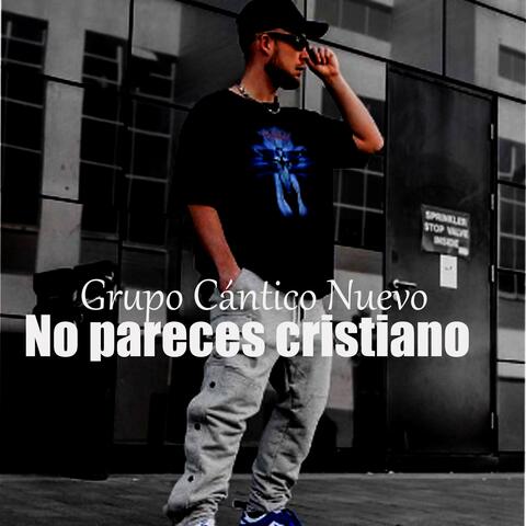 No pareces cristiano