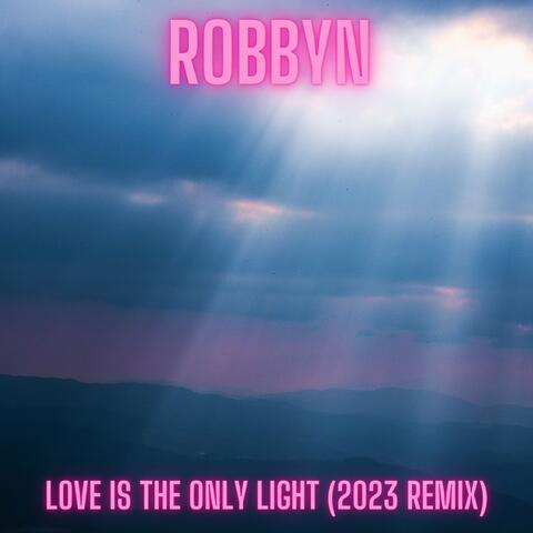 Love Is the Only Light (2023 Remix)