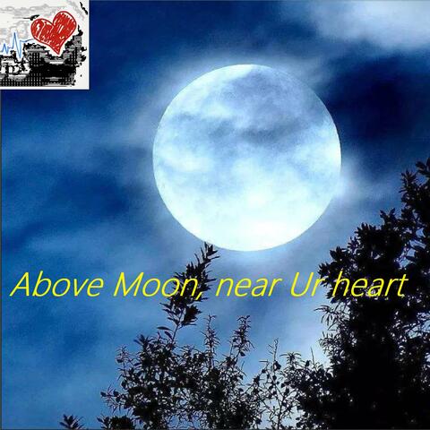 Above Moon, Near Ur Heart