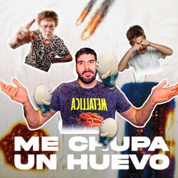 ME CHUPA UN HUEVO