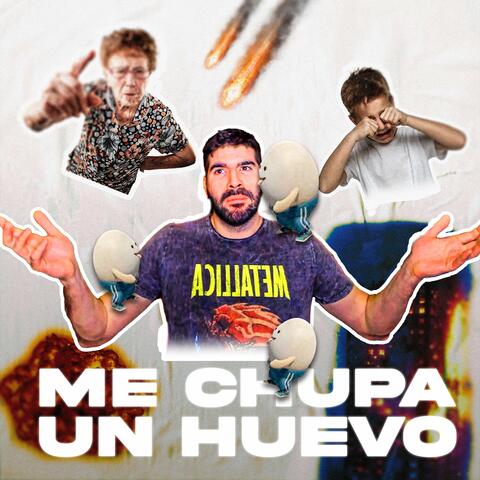 ME CHUPA UN HUEVO