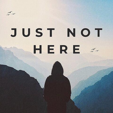 Just Not Here