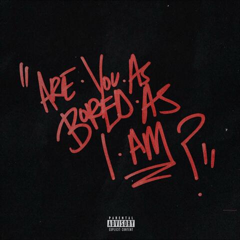 Are You As Bored As I Am?