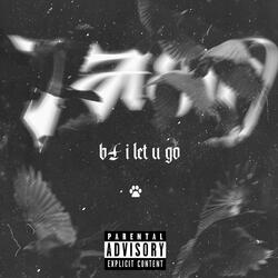 B4 I Let U Go