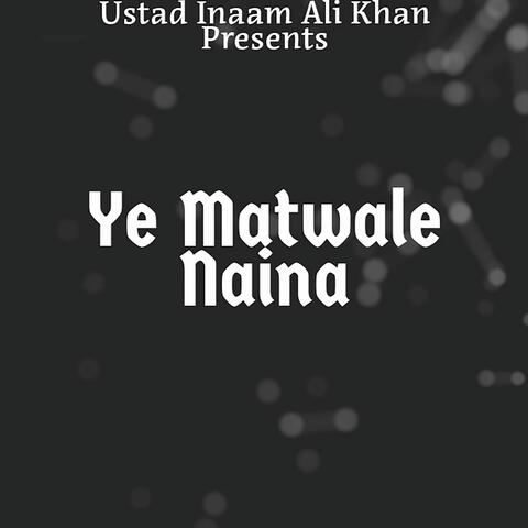 Ye Matwale Naina