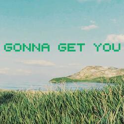 Gonna Get You