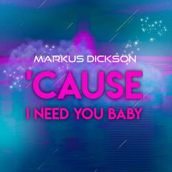 'Cause I Need You Baby