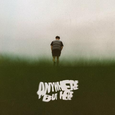 ANYWHERE BUT HERE
