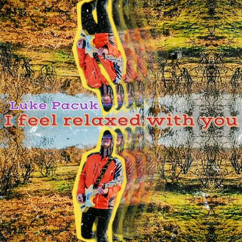 I Feel Relaxed with You